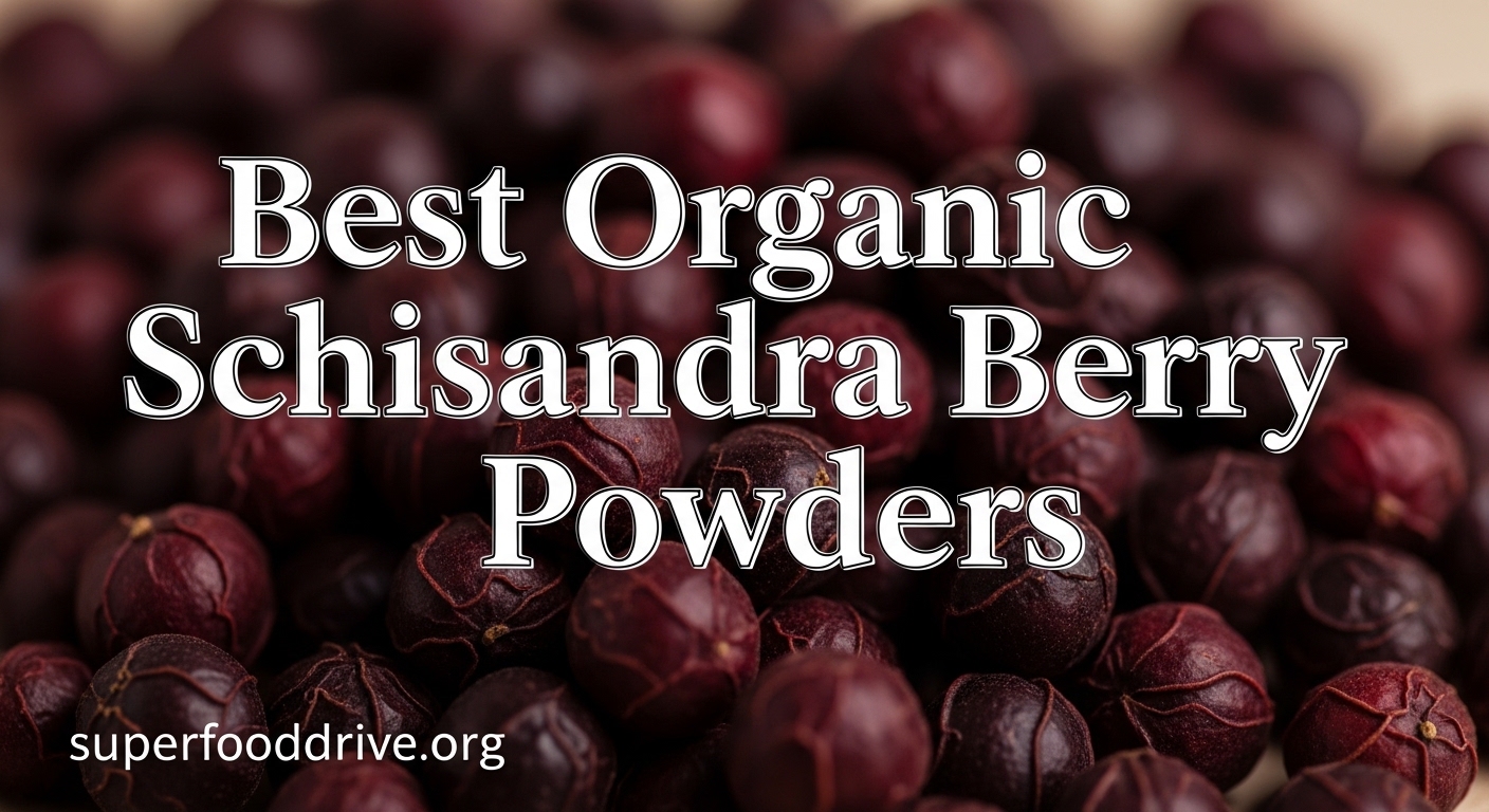 Best Organic Schisandra Berry Powders