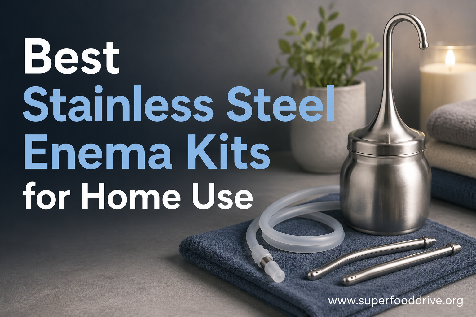 Best Stainless Steel Enema Kits for Home Use