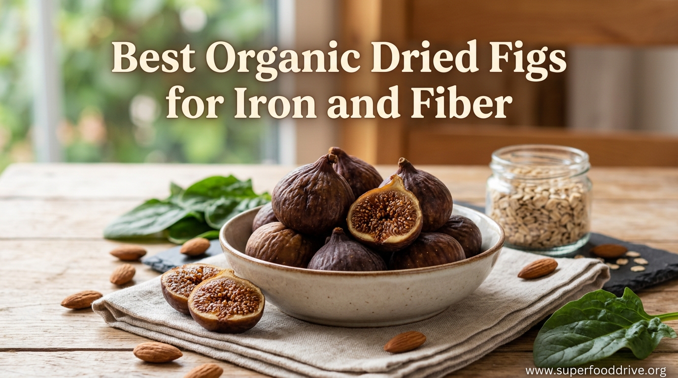 Best Organic Dried Figs for Iron and Fiber