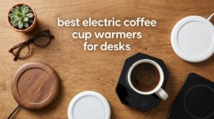 best electric coffee cup warmers for desks