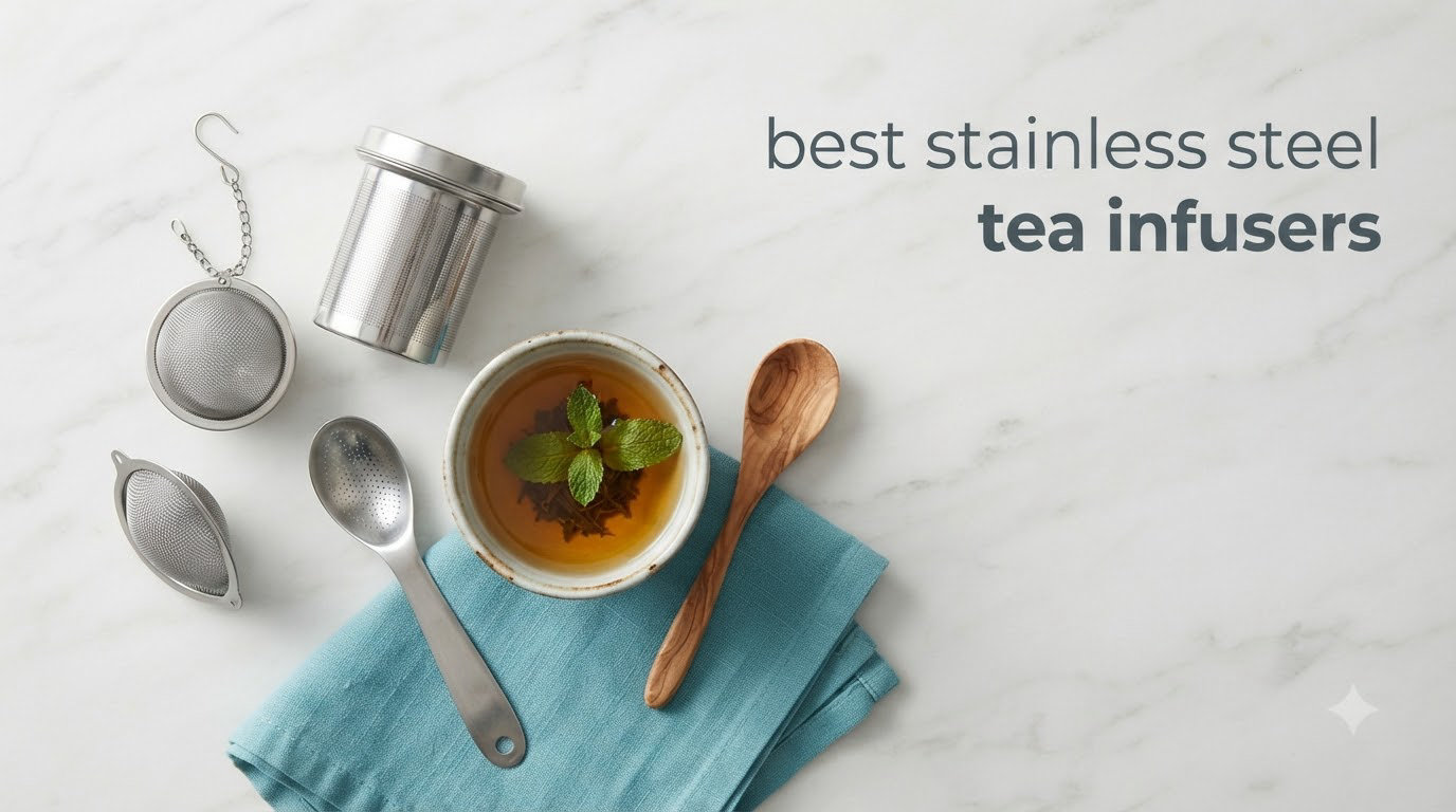 best stainless steel tea infusers