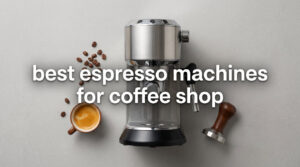 best espresso machines for coffee shop