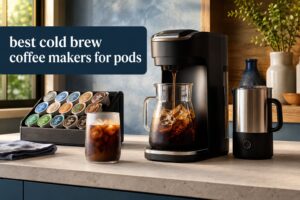 best cold brew coffee makers for pods