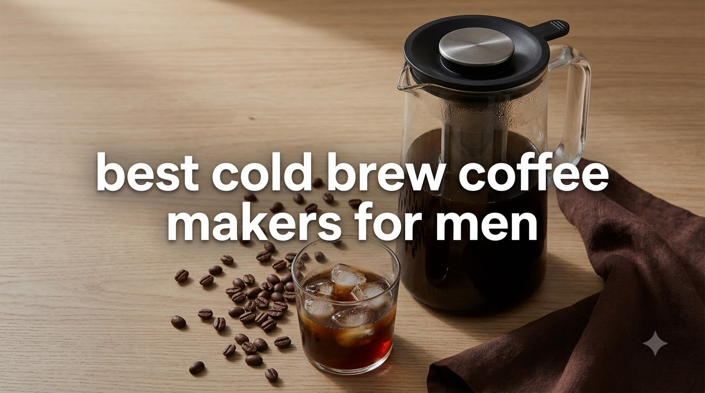 best cold brew coffee makers for men