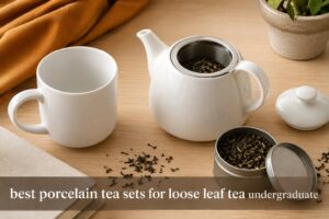 best porcelain tea sets for loose leaf tea undergraduate