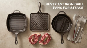 best cast iron grill pans for steaks