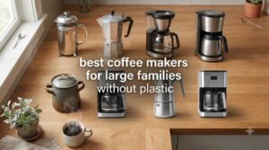 best coffee makers for large families without plastic