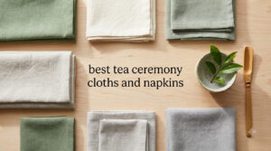 best tea ceremony cloths and napkins