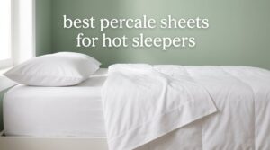 best percale sheets for hot sleepers