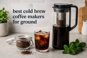 best cold brew coffee makers for ground