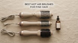 best hot air brushes for fine hair